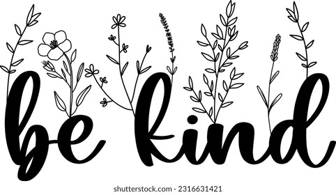 Floral Be Kind lettering quote with wildflowers, sublimation print design, Be Kind inspirational card with doodle flowers, vector illustration