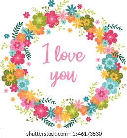 Floral circle frame - I love you. Happy Valentine's day card.
