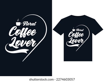 Floral Coffee Lover illustrations for print-ready T-Shirts design