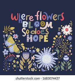 Floral color vector lettering card in a flat style. Ornate flower illustration with hand drawn calligraphy text positive quote - Where flowers bloom, so does hope.