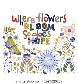 Floral color vector lettering card in a flat style. Ornate flower illustration with hand drawn calligraphy text positive quote - Where flowers bloom, so does hope.