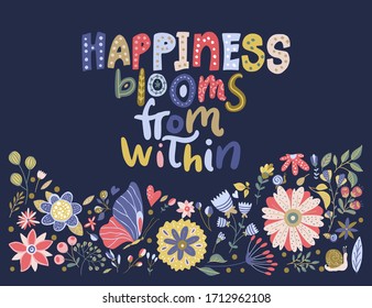 Floral color vector lettering card in a flat style. Ornate flower illustration with hand drawn calligraphy text positive quote - Happiness blooms from within.