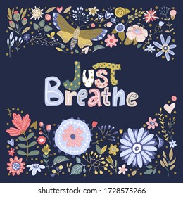 Floral color vector lettering card in a flat style. Ornate flower illustration with hand drawn calligraphy text positive quote - Just Breathe.