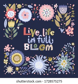 Floral color vector lettering card in a flat style. Ornate flower illustration with hand drawn calligraphy text positive quote - Live Life in Full Bloom.