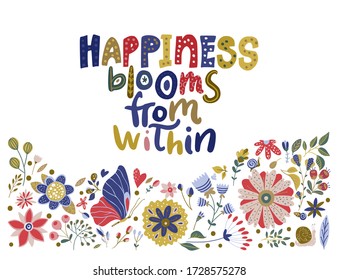 Floral color vector lettering card in a flat style. Ornate flower illustration with hand drawn calligraphy text positive quote - Happiness blooms from within.