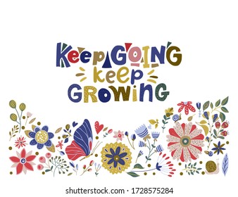 Floral color vector lettering card in a flat style. Ornate flower illustration with hand drawn calligraphy text positive quote - Keep Going, Keep Growing.