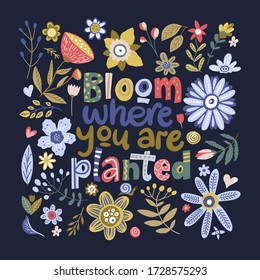 Floral color vector lettering card in a flat style. Ornate flower illustration with hand drawn calligraphy text positive quote - Bloom where you are planted.