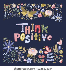 Floral color vector lettering card in a flat style. Ornate flower illustration with hand drawn calligraphy text positive quote - Think Positive.