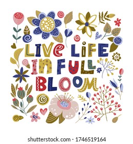 Floral color vector lettering card in a flat style. Ornate flower illustration with hand drawn calligraphy text positive quote - Live Life in Full Bloom.