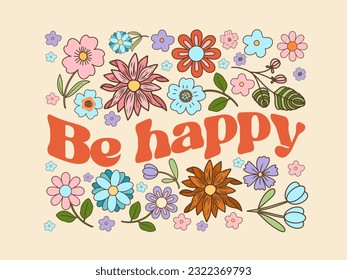 Floral composition of groovy retro flowers, hippie concept, isolated vector illustration, Be happy slogan