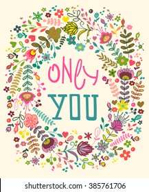 Floral composition with only you sentence. Floral card.  