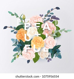 Floral design with colorful pink, white and orange roses and green plants. Vector illustration with integrated typography.