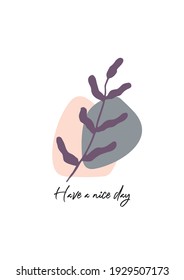 Floral element with flower saying. HAVE A NICE DAY sign.Greeting card template design. Vector illustration.