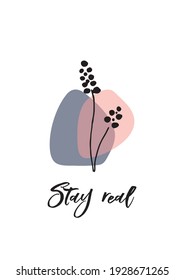 Floral element with flower saying. STAY REAL sign.Greeting card template design. Vector illustration.