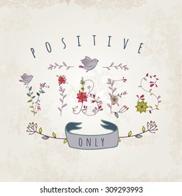 Floral elements of vintage. Phrase "positive vibes only" in vector. Quotes flower design.