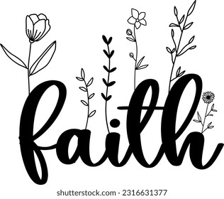 Floral Faith lettering quote with wildflowers, sublimation print design, Faith inspirational card with doodle flowers, vector illustration