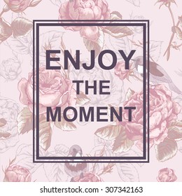 Floral fashion design card with slogan, Enjoy the moment vector print, Roses and birds