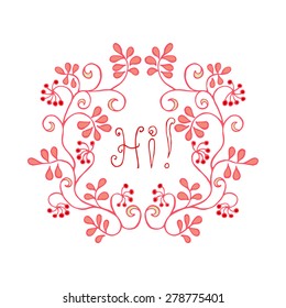 Floral Frame. Cute retro  arranged un a shape of the wreath with word hi.