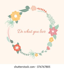 Floral frame.  Do what you love card with colorful floral wreath in pale colors.
