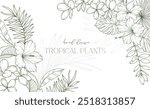 Floral Frame. Line Art Tropical Plants. Floral Line Art. Flower Coloring Page. Fine Line Tropical Greenery illustration. Hand Drawn flowers. Tropical Wedding invitation flowers