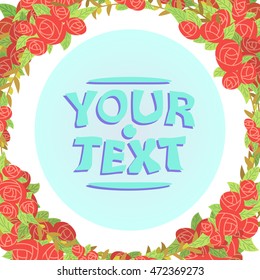 Floral frame with roses. Space in the center for your text. Vector cartoon illustration.