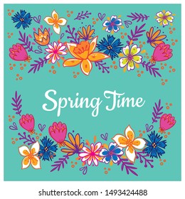 Floral frame with text. Romantic greeting card. Spring time wording with hand drawn flowers.