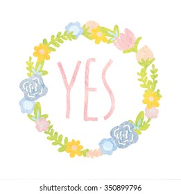 Floral Frame "YES". Retro flowers arranged un a shape of the wreath perfect for wedding invitations and birthday cards