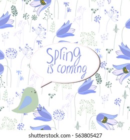 Floral greeting card with phrase Spring is coming. Template for your festive design, announcements, greeting cards, posters, advertisement. Background is seamless.