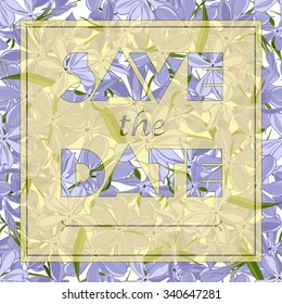 Floral greeting card with text Save the date. Seamless pattern with festive flower phlox divaricata bouquet ornament.  Vector illustration.