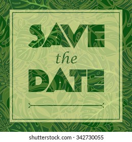 Floral greeting card with the text Save the date. Seamless pattern with monstera lives. Vector illustration