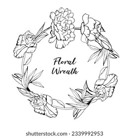 Floral hand drawn wreath. Botanical drawing with peony flowers and leaves. Summer greeting cart, wedding or invitation element. Editable vector Illustration in black color isolated on white background