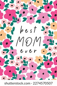 Floral Happy Mother's Day card design. Best Mom Ever - lettering qoute