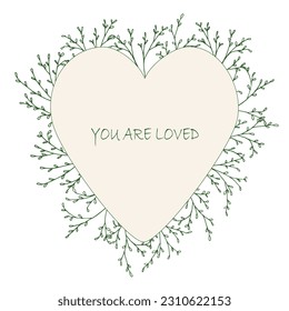Floral heart for Valentine's Day and Mother's Day. Botanical spring illustration blooming heart frame for posters, prints, cards and invitations. Vector flower wreath. You are loved.