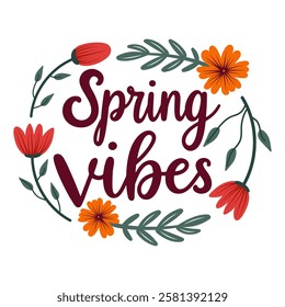 Floral illustration with the phrase Spring vibes in elegant typography. Decorative wreath of red and orange flowers with green leaves. Perfect for spring, nature, home decor, greeting cards, prints