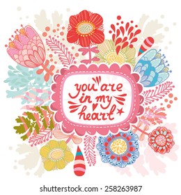 Floral lovely vector illustration of drama and flowers and hand draw letters "You are in my heart". Perfect for wedding, lovely template for your design.