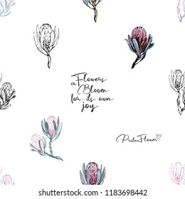 Floral pattern with bloom flowers quote sign, protea branches sketch flowers. Seamless background for fabric design. Cute and beautiful floral watercolor vector illustration on white backdrop.
