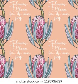 Floral pattern with bloom flowers quote and protea flower. Seamless background for fabric design. Cute and beautiful watercolor vector illustration on pink orange backdrop.