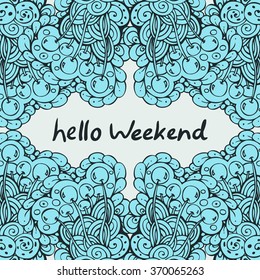 Floral pattern with lettering hello Weekend.  Botanic texture, detailed flowers illustrations.  Pattern in doodle style, spring floral background. 