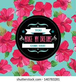 Floral poster You make my dreams come true.Typography.Vector illustration.