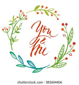 Floral round frame with You and Me calligraphy. Wedding theme. Wedding card. 