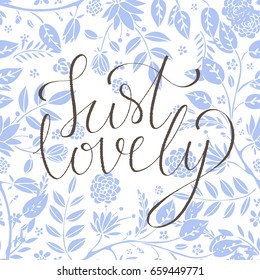 Floral seamless pattern. Flowers, leaves, plants. Just lovely hand written font
