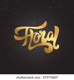 Floral shop -  logo, poster, badge, label, icon, idea. Hand written sign with sketchy hand drawn floral. Vector illustration. Gold label floral on black background