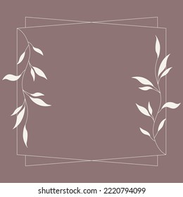 Floral and square hand drawn style. Floral brown frame of twigs, leaves and flowers. Frames for the Valentine's day, wedding decor, logo and identity template.