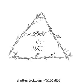 floral triangular frame graphic branches and leaves. Lettering Wild & Free. Boho style. place for text
