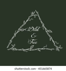floral triangular frame graphic branches and leaves. Lettering Wild & Free. Boho style. place for text