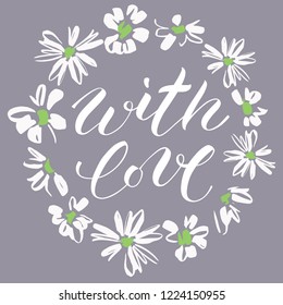 Floral wreath with daisies. Vector floral frame isolated on white. A text: With love. Modern brush calligraphy. Good for postcards, wedding decor, events, greetings.