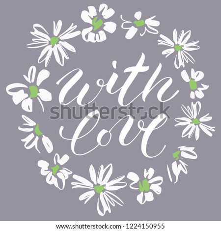 Floral wreath with daisies. Vector floral frame isolated on white. A text: With love. Modern brush calligraphy. Good for postcards, wedding decor, events, greetings.