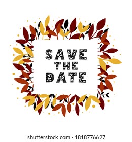 Floral wreath made of autumn leaves with decorative lettering font Save the date on white isolated background. Vector frame in fall colours, hand drawn illustration. Template for cards, invitations.