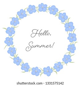 Floral wreath on a white background. Floral round frame from blue flax flowers. Greeting card template. There is also a text "Hello, Summer" here. Vector illustration