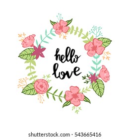 Floral wreath with a phrase "Hello love". Wedding invitation, Valentine's day decoration element. Hand lettering.